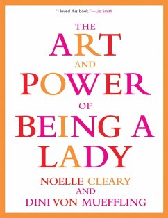 The Art and Power of Being a Lady - Cleary, Noelle; Mueffling, Dini von