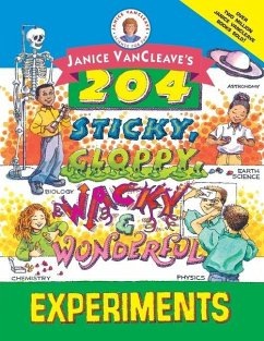 Janice Vancleave's 204 Sticky, Gloppy, Wacky, and Wonderful Experiments - Vancleave, Janice