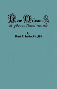 New Orleans: The Glamour Period, 1800-1840, a History of the Conflicts of Nationalities, Languages, Religion, Morals, Cultures, Law - Fossier, Albert E.