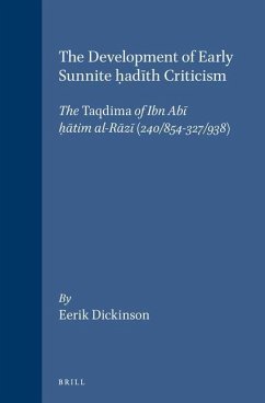 The Development of Early Sunnite Ḥadīth Criticism: The Taqdima of Ibn Abī Ḥātim Al-Rāzī (240/854-327/938) - Dickinson, Eerik