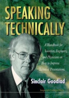 Speaking Technically: A Handbook for Scientists, Engineers and Physicians on How to Improve Technical Presentations - Goodlad, Sinclair