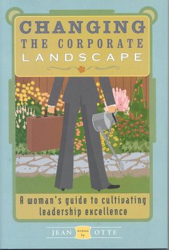 Changing the Corporate Landscape: A Woman's Guide to Cultivating Leadership Excellence - Otte, Jean