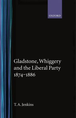 Gladstone, Whiggery, and the Liberal Party 1874-1886 - Jenkins, T a