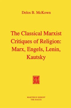 The Classical Marxist Critiques of Religion: Marx, Engels, Lenin, Kautsky - McKown, D. B.