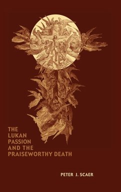 The Lukan Passion and the Praiseworthy Death - Scaer, Peter J.