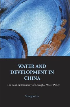 Water and Development in China: The Political Economy of Shanghai Water Policy - Lee, Seungho