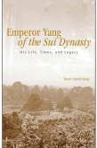 Emperor Yang of the Sui Dynasty: His Life, Times, and Legacy