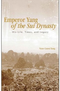 Emperor Yang of the Sui Dynasty: His Life, Times, and Legacy - Xiong, Victor Cunrui