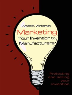 Marketing Your Invention to Manufacturers - Winkelman, Arnold K.