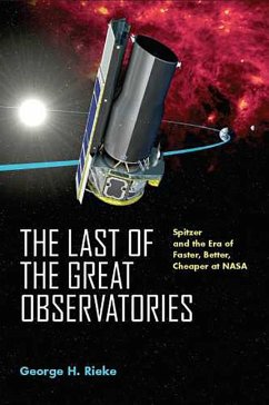 The Last of the Great Observatories: Spitzer and the Era of Faster, Better, Cheaper at NASA - Rieke, George H.