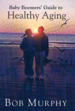 Baby Boomer's Guide to Healthy Aging - Murphy, Bob