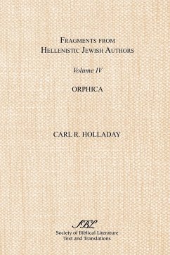 Fragments from Hellenistic Jewish Authors, Volume IV, Orphica - Holladay, Carl R.