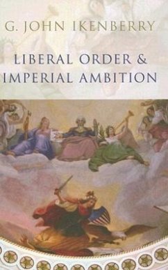 Liberal Order and Imperial Ambition - Ikenberry, G John