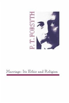 Marriage: Its Ethic and Religion - Forsyth, P. T.