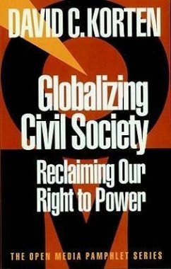 Globalizing Civil Society: Reclaiming Our Right to Power - Korten, David C.