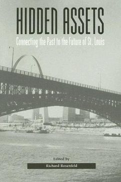 Hidden Assets: Connecting the Past to the Future of St. Louis Volume 1