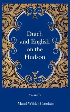 Dutch and English of the Hudson - Goodwin, Maud Wilder