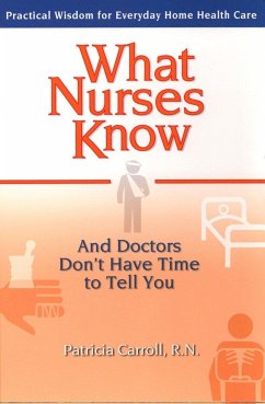 What Nurses Know and Doctors Don't Have Time to Tell You - Carroll, Pat