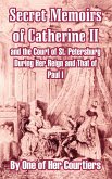 Secret Memoirs of Catherine II and the Court of St. Petersburg During Her Reign and That of Paul I