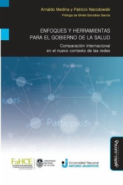 Enfoques y herramientas para el gobierno de la salud: Comparación internacional en el nuevo contexto de las redes - Narodowski, Patricio; Medina, Arnaldo