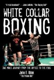 White Collar Boxing: One Man's Journey from the Office to the Ring