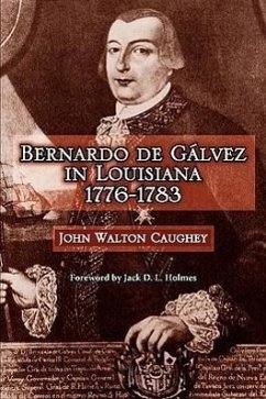 Bernardo de Galvez in Louisiana, 1776-1783 - Caughey, John Walton