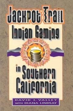 Jackpot Trail: Indian Gaming in Southern California - Valley, David; Lindsay, Diana