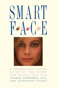 Smart Face: A Dermatologist's Guide to Saving Your Money and Saving Your Skin - Goodman, Thomas; Young, Stephanie