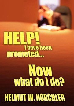 HELP! I have been promoted...Now what do I do? - Horchler, Helmut W.