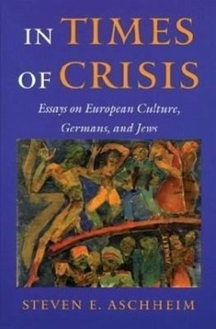 In Times of Crisis: Essays on European Culture, Germans, and Jews - Aschheim, Steven E.