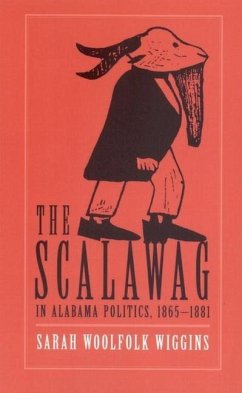 The Scalawag in Alabama Politics, 1865-1881 - Wiggins, Sarah Woolfolk