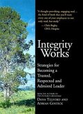 Integrity Works: Strategies for Becoming a Trusted, Respected, and Admired Leader