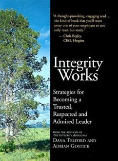 Integrity Works: Strategies for Becoming a Trusted, Respected, and Admired Leader - Telford, Dana; Gostick, Adrian Robert