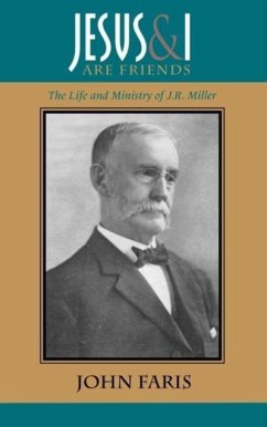 Jesus and I Are Friends: The Life and Ministry of J.R. Miller - Faris, John