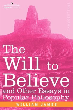 The Will to Believe and Other Essays in Popular Philosophy - James, William