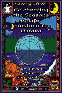 Celebrating the Seasons of Life: Samhain to Ostara: Lore, Rituals, Activities, and Symbols - O'Gaea, Ashleen