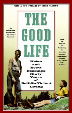 The Good Life: Helen and Scott Nearing's Sixty Years of Self-Sufficient Living - Nearing, Scott; Nearing, Helen