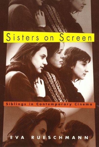 Sisters on Screen: Siblings in Contemporary Cinema Sisters on Screen: Siblings in Contemporary Cinema