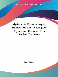 Mysteries of Freemasonry or An Exposition of the Religious Dogmas and Customs of the Ancient Egyptians - Fellows, John