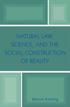 Natural Law, Science, and the Social Construction of Reality - Koenig, Bernie
