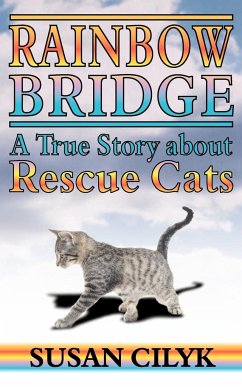 Rainbow Bridge, a True Story about Rescue Cats - Cilyk, Susan