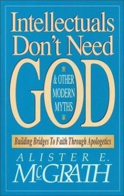 Intellectuals Don't Need God and Other Modern Myths - McGrath, Alister E