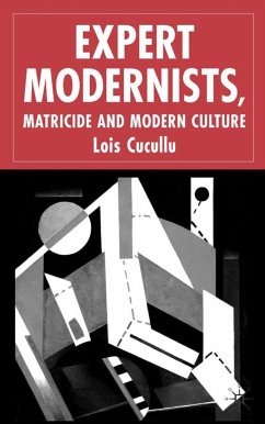 Expert Modernists, Matricide and Modern Culture - Cucullu, L.