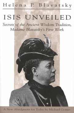 Isis Unveiled: Secrets of the Ancient Wisdom Tradition, Madame Blavatsky's First Work - Blavatsky, H. P. (H. P. Blavatsky)