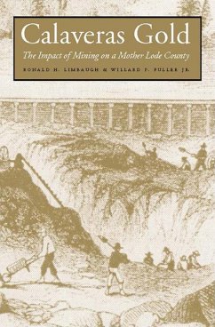 Calaveras Gold: The Impact of Mining on a Mother Lode County - Limbaugh, Ronald H.; Fuller, Willard P.