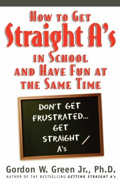 How to Get Straight A's in School and Have Fun at the Same Time - Green, Gordon W.