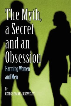 A Myth, a Secret and an Obsession - Harming Women and Men - Rosselot, George Franklin