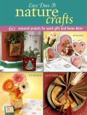 Easy Does It Nature Crafts: 60 Seasonal Projects for Quick Gifts and Home Decor