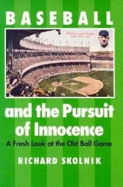 Baseball and the Pursuit of Innocence: A Fresh Look at the Old Ball Game - Skolnik, Richard