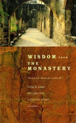 Wisdom from the Monastery: The Rule of St. Benedict for Everyday Life - Barry, Patrick; Yeo, Richard; Norris, Kathleen